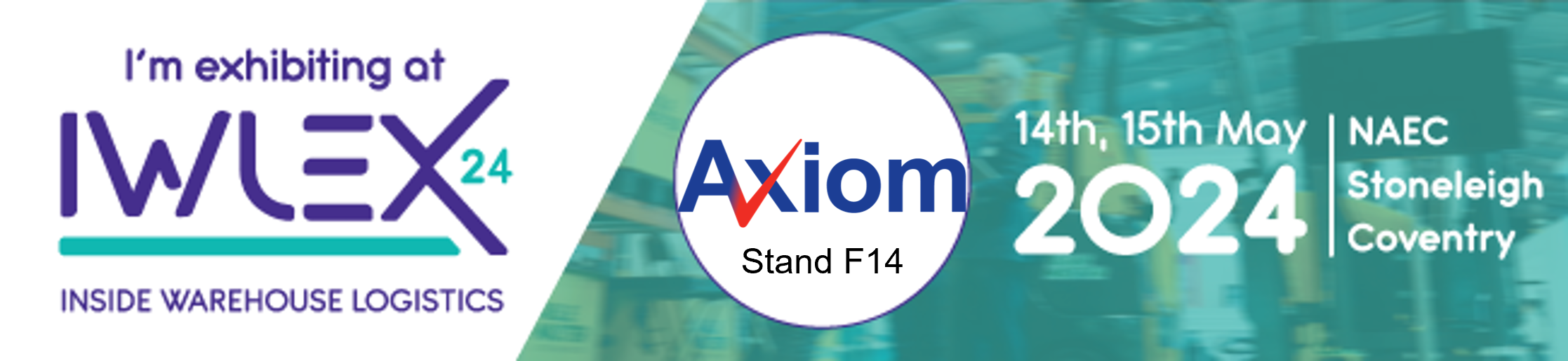 Axiom GB Ltd IWLEX 24 - NAEC Stand F14 Let’s talk…. We’d love to help you solve your materials handling challenges. www.axiomgb.com sales@axiomgb.com +44(0)1827 61212