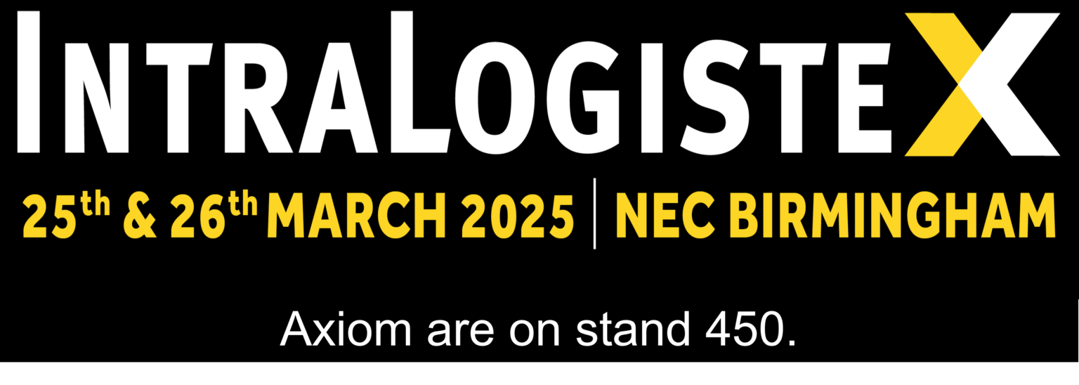 Axiom GB Ltd Stand 450 IntraLogisteX 2025 NEC, Birmingham 25th & 26th March 2025